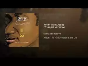 Nathaniel Bassey - When I Met Jesus (Trumpet Version)